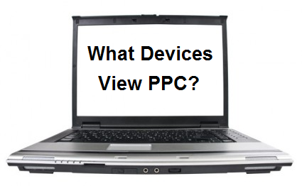 What Devices Are Viewing PPC Adverts